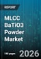 MLCC BaTiO3 Powder Market - Global Forecast 2026-2032 - Product Image