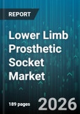Lower Limb Prosthetic Socket Market - Global Forecast 2026-2032- Product Image