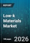 Low-k Materials Market - Global Forecast 2026-2032 - Product Thumbnail Image