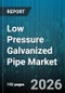 Low Pressure Galvanized Pipe Market - Global Forecast 2026-2032 - Product Image