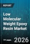 Low Molecular Weight Epoxy Resin Market - Global Forecast 2026-2032 - Product Image