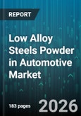 Low Alloy Steels Powder in Automotive Market - Global Forecast 2026-2032- Product Image
