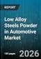 Low Alloy Steels Powder in Automotive Market - Global Forecast 2026-2032 - Product Thumbnail Image