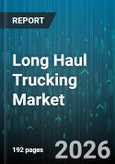 Long Haul Trucking Market - Global Forecast 2026-2032- Product Image