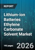 Lithium-ion Batteries Ethylene Carbonate Solvent Market - Global Forecast 2026-2032- Product Image