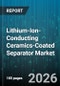 Lithium-Ion-Conducting Ceramics-Coated Separator Market - Global Forecast 2026-2032 - Product Image