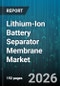 Lithium-Ion Battery Separator Membrane Market - Global Forecast 2026-2032 - Product Image