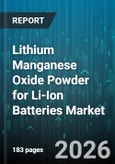 Lithium Manganese Oxide Powder for Li-Ion Batteries Market - Global Forecast 2026-2032- Product Image