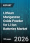 Lithium Manganese Oxide Powder for Li-Ion Batteries Market - Global Forecast 2026-2032 - Product Thumbnail Image