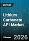 Lithium Carbonate API Market - Global Forecast 2026-2032 - Product Image