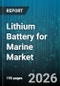 Lithium Battery for Marine Market - Global Forecast 2026-2032 - Product Thumbnail Image