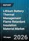 Lithium Battery Thermal Management Flame Retardant Insulation Material Market - Global Forecast 2026-2032 - Product Thumbnail Image