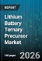 Lithium Battery Ternary Precursor Market - Global Forecast 2026-2032 - Product Thumbnail Image