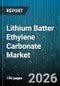 Lithium Batter Ethylene Carbonate Market - Global Forecast 2026-2032 - Product Image