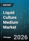 Liquid Culture Medium Market - Global Forecast 2026-2032 - Product Thumbnail Image