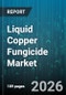 Liquid Copper Fungicide Market - Global Forecast 2026-2032 - Product Thumbnail Image