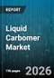 Liquid Carbomer Market - Global Forecast 2026-2032 - Product Thumbnail Image