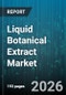 Liquid Botanical Extract Market - Global Forecast 2026-2032 - Product Image