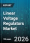 Linear Voltage Regulators Market - Global Forecast 2026-2032 - Product Thumbnail Image