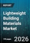 Lightweight Building Materials Market - Global Forecast 2026-2032 - Product Thumbnail Image