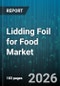 Lidding Foil for Food Market - Global Forecast 2026-2032 - Product Thumbnail Image