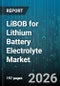 LiBOB for Lithium Battery Electrolyte Market - Global Forecast 2026-2032 - Product Image
