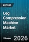 Leg Compression Machine Market - Global Forecast 2026-2032 - Product Thumbnail Image