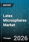 Latex Microspheres Market - Global Forecast 2026-2032 - Product Image