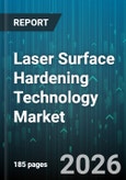 Laser Surface Hardening Technology Market - Global Forecast 2026-2032- Product Image