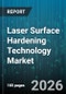 Laser Surface Hardening Technology Market - Global Forecast 2026-2032 - Product Thumbnail Image
