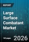 Large Surface Combatant Market - Global Forecast 2026-2032 - Product Thumbnail Image