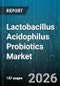 Lactobacillus Acidophilus Probiotics Market - Global Forecast 2026-2032 - Product Image