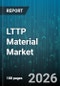 LTTP Material Market - Global Forecast 2026-2032 - Product Thumbnail Image