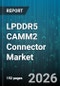 LPDDR5 CAMM2 Connector Market - Global Forecast 2026-2032 - Product Thumbnail Image