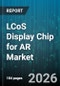 LCoS Display Chip for AR Market - Global Forecast 2026-2032 - Product Thumbnail Image