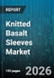 Knitted Basalt Sleeves Market - Global Forecast 2026-2032 - Product Thumbnail Image
