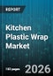 Kitchen Plastic Wrap Market - Global Forecast 2026-2032 - Product Thumbnail Image