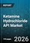 Ketamine Hydrochloride API Market - Global Forecast 2026-2032 - Product Image