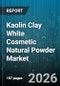 Kaolin Clay White Cosmetic Natural Powder Market - Global Forecast 2026-2032 - Product Thumbnail Image