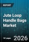 Jute Loop Handle Bags Market - Global Forecast 2026-2032 - Product Thumbnail Image