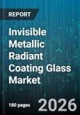Invisible Metallic Radiant Coating Glass Market - Global Forecast 2026-2032- Product Image