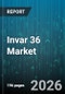 Invar 36 Market - Global Forecast 2026-2032 - Product Thumbnail Image