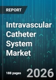 Intravascular Catheter System Market - Global Forecast 2026-2032- Product Image