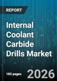 Internal Coolant Carbide Drills Market - Global Forecast 2026-2032- Product Image