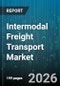 Intermodal Freight Transport Market - Global Forecast 2026-2032 - Product Image