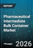 Pharmaceutical Intermediate Bulk Container Market - Global Forecast 2026-2032- Product Image
