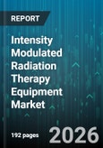 Intensity Modulated Radiation Therapy Equipment Market - Global Forecast 2026-2032- Product Image