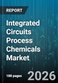 Integrated Circuits Process Chemicals Market - Global Forecast 2026-2032- Product Image