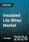 Insulated Litz Wires Market - Global Forecast 2026-2032 - Product Thumbnail Image