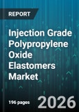 Injection Grade Polypropylene Oxide Elastomers Market - Global Forecast 2026-2032- Product Image